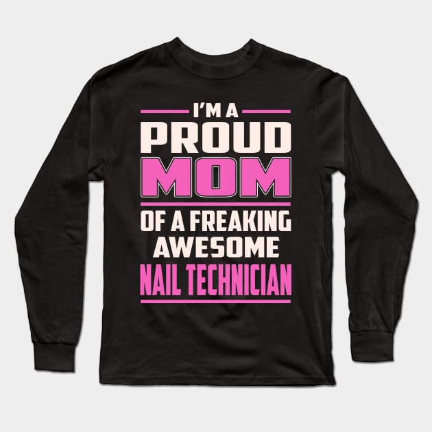 Proud MOM Nail Technician Long Sleeve T-Shirt by TeeBi